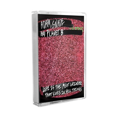 Adam Gnade/Planet B - Life Is The Meat Grinder | Tape