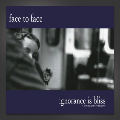 face-to-face - Ignorance Is Bliss + So Why Aren't You Happy CD
